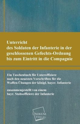 Unterricht des Soldaten der Infanterie in der geschlossenen Gefechts-Ordnung