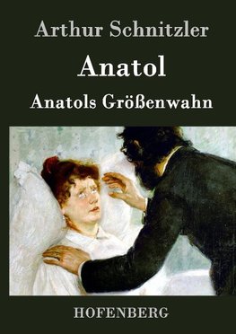 Anatol / Anatols Größenwahn