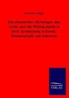 Die chemischen Wirkungen des Lichts und die Photographie in ihrer Anwendung in Kunst, Wissenschaft und Industrie