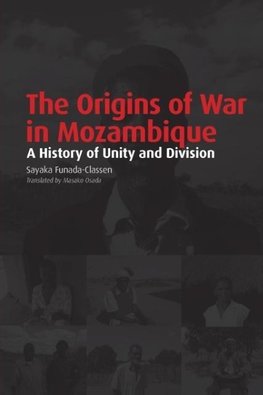 The Origins of War in Mozambique. a History of Unity and Division