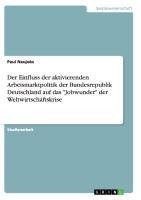 Der Einfluss der aktivierenden Arbeismarktpolitik der Bundesrepublik Deutschland auf das "Jobwunder" der Weltwirtschaftskrise