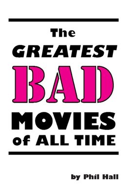 The Greatest Bad Movies of All Time