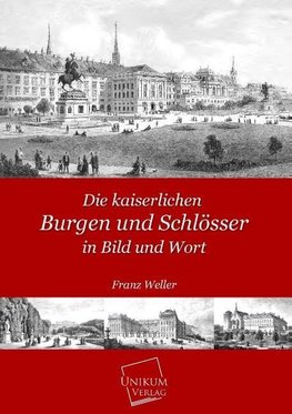 Die kaiserlichen Burgen und Schlösser in Bild und Wort