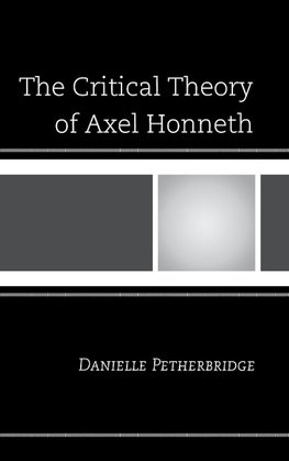 The Critical Theory of Axel Honneth