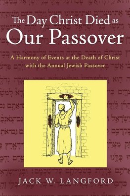 The Day Christ Died as Our Passover