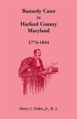 Bastardy Cases in Harford County, Maryland, 1774 - 1844