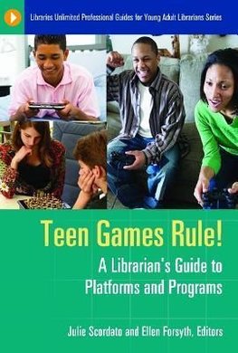 Teen Games Rule! A Librarian's Guide to Platforms and Programs