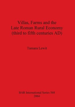 Villas, Farms and the Late Roman Rural Economy (third to fifth centuries AD)