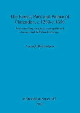 The Forest, Park and Palace of Clarendon, c.1200-c.1650