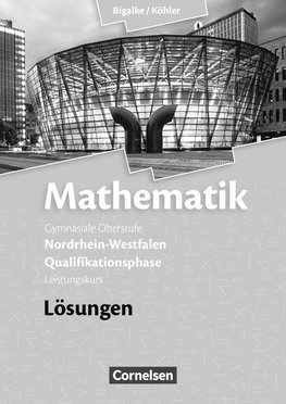 Mathematik Qualifikationsphase Leistungskurs. Lösungen zum Schülerbuch. Sekundarstufe II Nordrhein-Westfalen