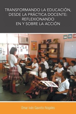 Nogales, O: Transformando La Educacion, Desde La Practica Do