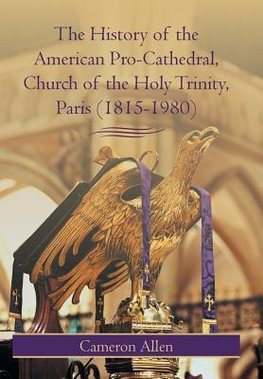 The History of the American Pro-Cathedral of the Holy Trinity, Paris (1815-1980)