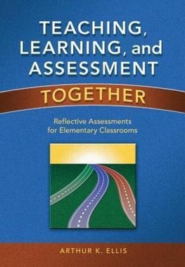 Ellis, A: Teaching, Learning, and Assessment Together