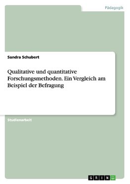 Qualitative und quantitative Forschungsmethoden. Ein Vergleich am Beispiel der Befragung