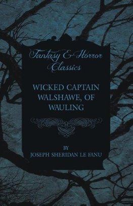 Wicked Captain Walshawe, of Wauling