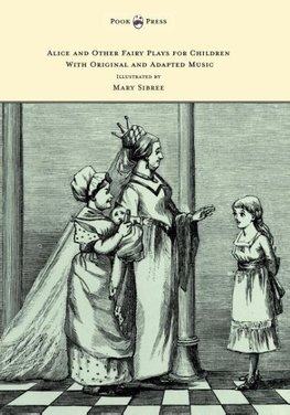 Alice and Other Fairy Plays for Children - With Original Plates and Four Picture-Initials - With Original and Adapted Music