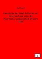 Geschichte der Stadt Erfurt bis zur Unterwerfung unter die Mainzische Landeshoheit im Jahre 1664