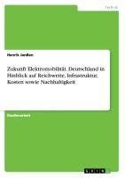 Zukunft Elektromobilität.  Deutschland in Hinblick auf Reichweite, Infrastruktur, Kosten sowie Nachhaltigkeit