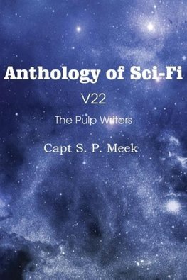 Anthology of Sci-Fi V22, the Pulp Writers - Capt S. P. Meek