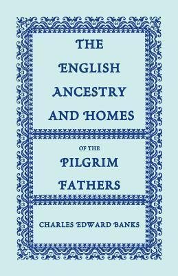 The English Ancestry and Homes of the Pilgrim Fathers