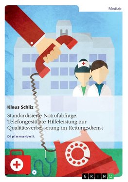 Standardisierte Notrufabfrage. Telefongestützte Hilfeleistung zur Qualitätsverbesserung im Rettungsdienst