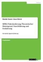 MPEG-Videokodierung. Theoretischer Hintergrund. Durchführung und Evaluierung