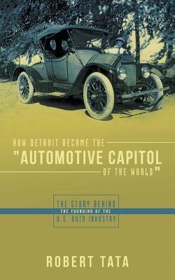 HOW DETROIT BECAME THE AUTOMOT