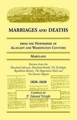 Marriages and Deaths from the Newspapers of Allegany and Washington Counties, Maryland, 1820-1830