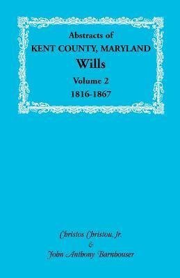 Abstracts of Kent County, Maryland Wills. Volume 2