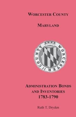 Worcester County, Maryland, Administration Bonds and Inventories, 1783-1790