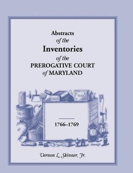 Abstracts of the Inventories of the Prerogative Court of Maryland, 1766-1769