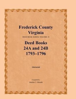 Frederick County, Virginia, Deed Book Series, Volume 10, Deed Books 24a and 24b 1793-1796