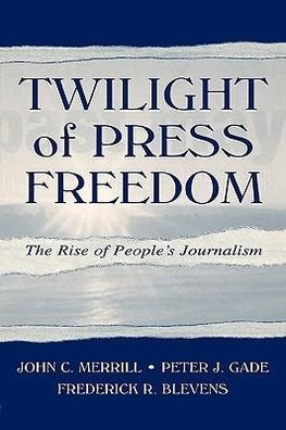 Merrill, J: Twilight of Press Freedom