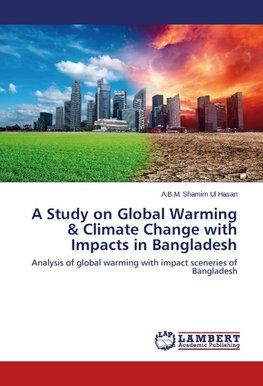 A Study on Global Warming & Climate Change with Impacts in Bangladesh