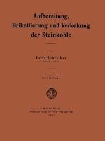 Aufbereitung, Brikettierung und Verkokung der Steinkohle