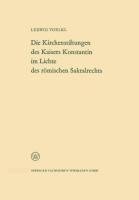 Die Kirchenstiftungen des Kaisers Konstantin im Lichte des römischen Sakralrechts