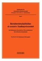 Betriebswirtschaftslehre als normative Handlungswissenschaft