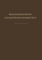 Werner Heisenberg und die Physik unserer Zeit