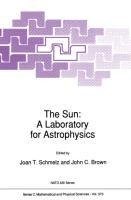 The Sun: A Laboratory for Astrophysics