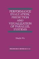 Performance Evaluation, Prediction and Visualization of Parallel Systems