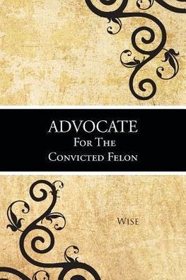 Advocate for the Convicted Felon