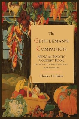 The Gentleman's Companion; Being an Exotic Cookery Book