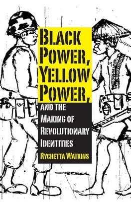 Black Power, Yellow Power, and the Making of Revolutionary Identities