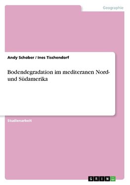 Bodendegradation im mediteranen Nord- und Südamerika