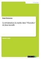 La trivialisation du mythe dans "l'Eurydice" de Jean Anouilh