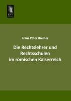 Die Rechtslehrer und Rechtsschulen im römischen Kaiserreich