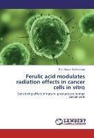 Ferulic acid modulates radiation effects in cancer cells in vitro