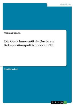 Die Gesta Innocentii als Quelle zur Rekuperationspolitik Innocenz' III.