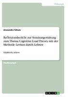 Reflexionsbericht zur Seminargestaltung zum Thema Cognitive Load Theory mit der Methode Lernen durch Lehren