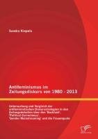 Antifeminismus im Zeitungsdiskurs von 1980 - 2013: Untersuchung und Vergleich der antifeministischen Diskursstrategien in den Zeitungsdebatten über den 'Backlash', 'Political Correctness', 'Gender Mainstreaming' und die Frauenquote